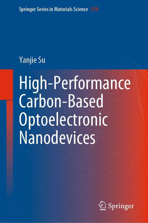 High-Performance Carbon-Based Optoelectronic Nanodevices (Springer Series in Materials Science #319)