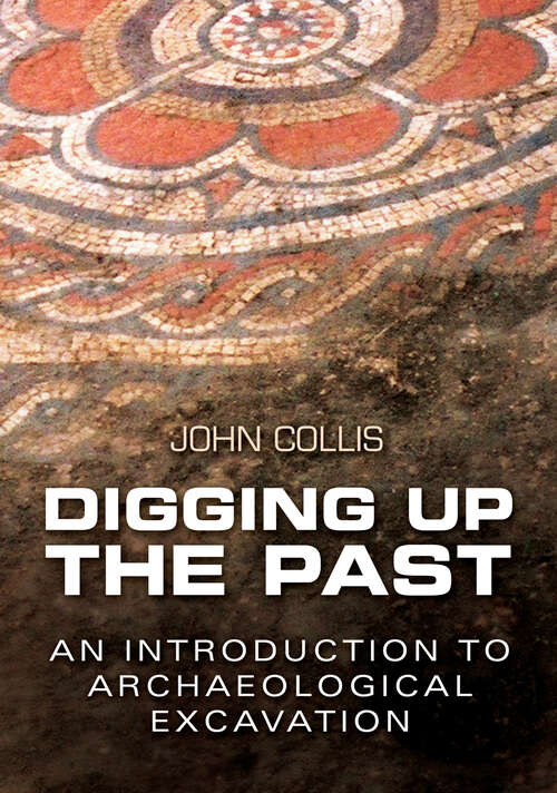 Book cover of Digging Up the Past: An Introduction to Archaeological Excavation