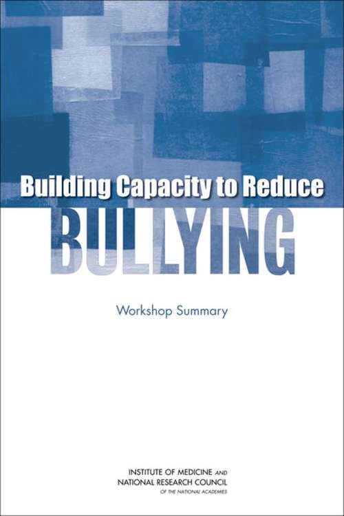 Building Capacity to Reduce Bullying: Workshop Summary