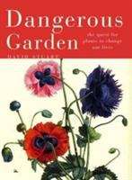 Book cover of Dangerous Garden: The Quest for Plants to Change Our Lives