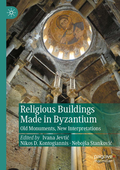 Book cover of Religious Buildings Made in Byzantium: Old Monuments, New Interpretations (New Approaches to Byzantine History and Culture)