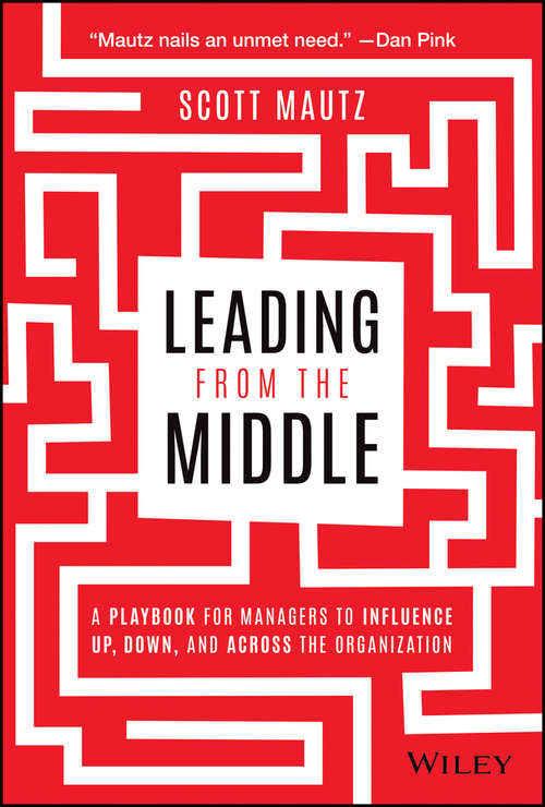Book cover of Leading from the Middle: A Playbook for Managers to Influence Up, Down, and Across the Organization
