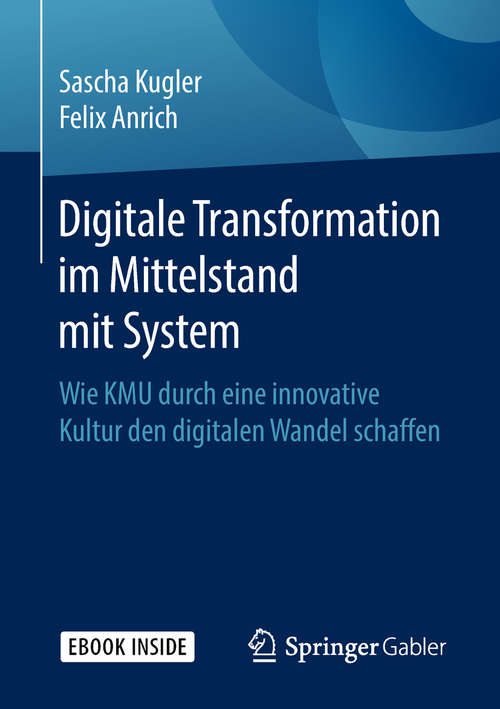 Book cover of Digitale Transformation im Mittelstand mit System: Wie KMU durch eine innovative Kultur den digitalen Wandel schaffen (1. Aufl. 2018)