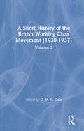 A Short History of the British Working Class Movement (1937): Volume 3