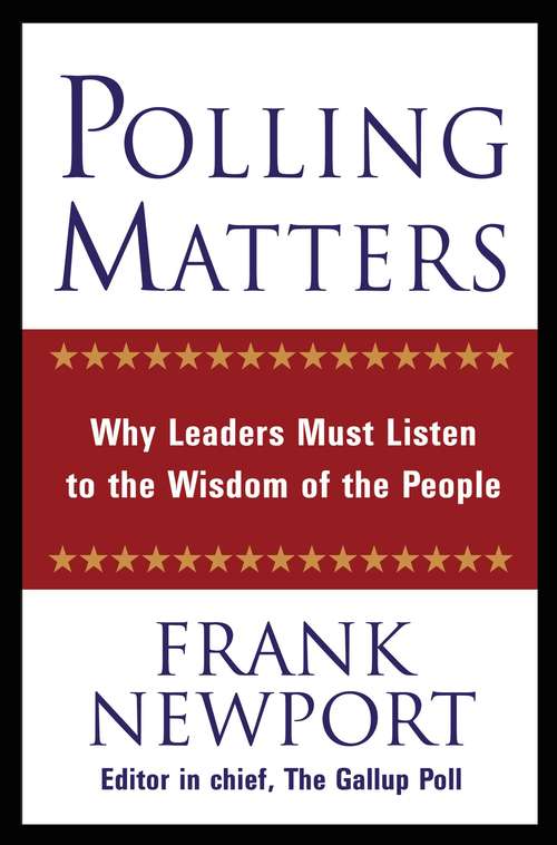 Book cover of Polling Matters: Why Leaders Must Listen to the Wisdom of the People