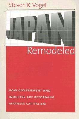 Book cover of Japan Remodeled: How Government and Industry are Reforming Japanese Capitalism