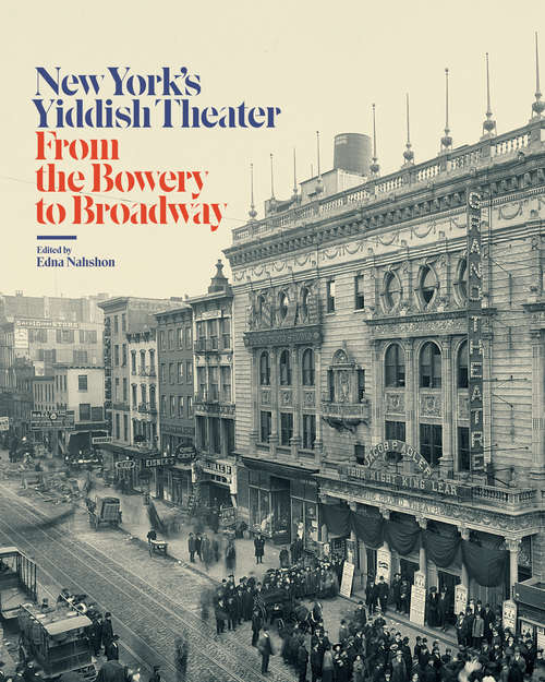 Book cover of New York's Yiddish Theater: From the Bowery to Broadway