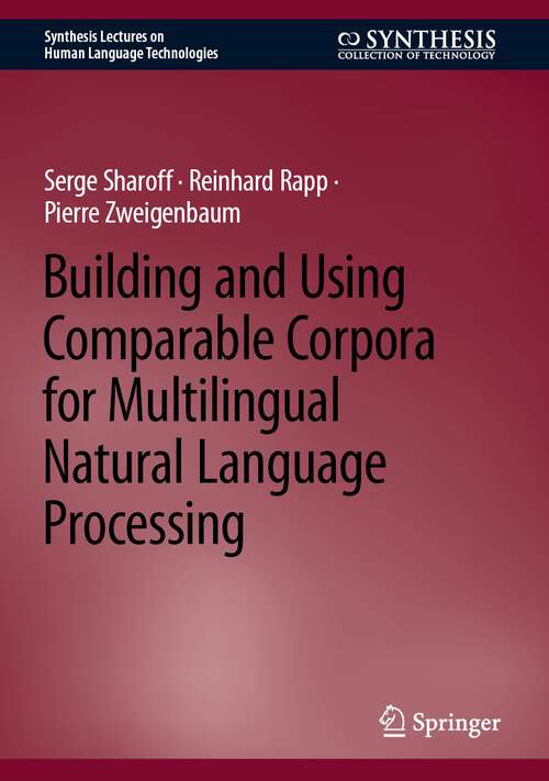 Book cover of Building and Using Comparable Corpora for Multilingual Natural Language Processing (1st ed. 2023) (Synthesis Lectures on Human Language Technologies)