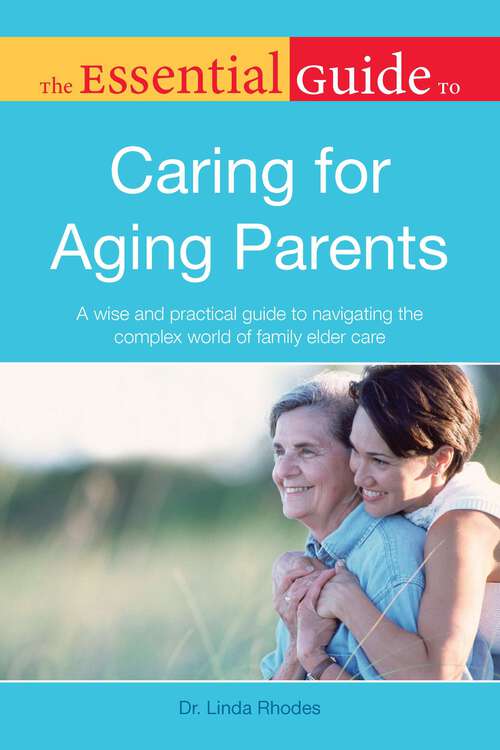 Book cover of The Essential Guide to Caring for Aging Parents: A Wise and Practical Guide to Navigating the Complex World of Family Elder Care (Essential Guide)