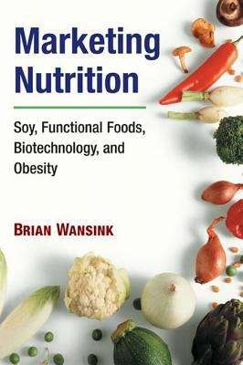 Book cover of Marketing Nutrition: Soy, Functional Foods, Biotechnology, and Obesity