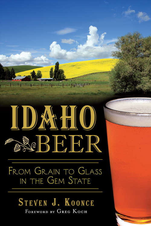 Idaho Beer: From Grain to Glass in the Gem State (American Palate)