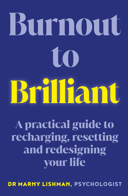 Book cover of From Burnout to Brilliant: A practical guide to recharging, resetting and redesigning your life