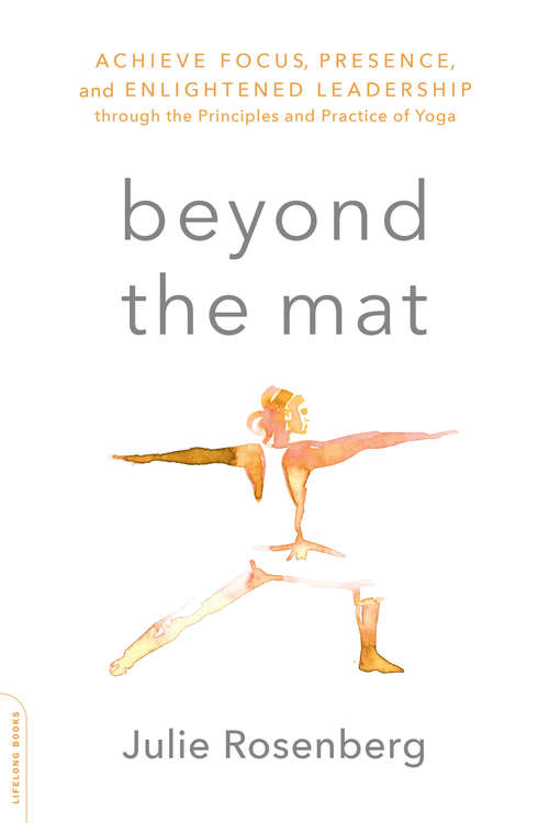 Book cover of Beyond the Mat: Achieve Focus, Presence, and Enlightened Leadership through the Principles and Practice of Yoga