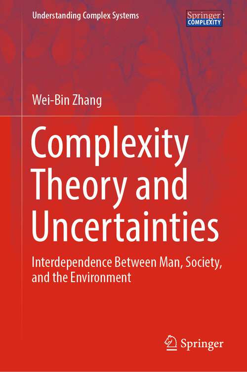 Book cover of Complexity Theory and Uncertainties: Interdependence Between Man, Society, and the Environment (1st ed. 2023) (Understanding Complex Systems)