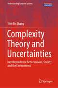 Complexity Theory and Uncertainties: Interdependence Between Man, Society, and the Environment (Understanding Complex Systems)
