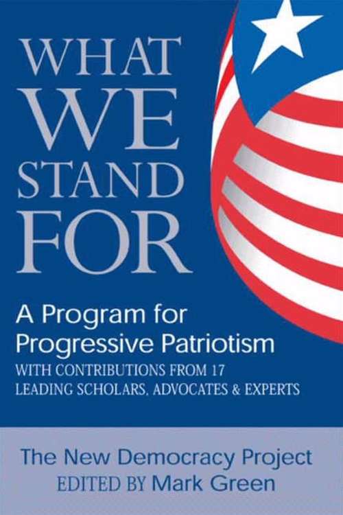 Book cover of What We Stand For: A Program for Progressive Patriotism
