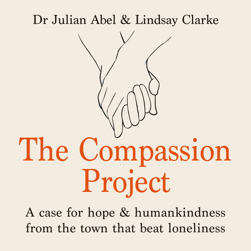 The Compassion Project: A case for hope and humankindness from the town that beat loneliness