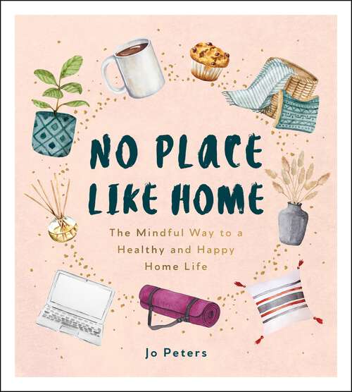 Book cover of No Place Like Home: The Mindful Way to a Healthy and Happy Home Life