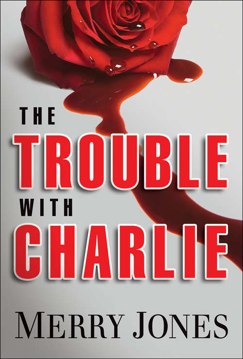 Book cover of The Trouble With Charlie: A Novel (The Elle Harrison Series #1)