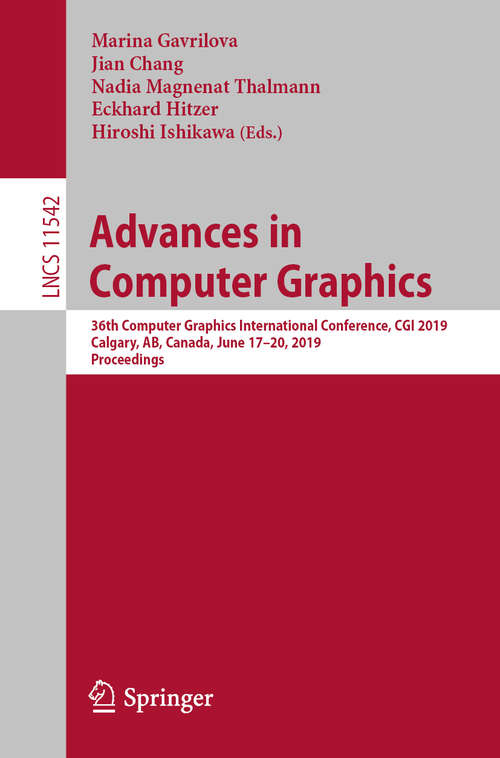 Advances in Computer Graphics: 36th Computer Graphics International Conference, CGI 2019, Calgary, AB, Canada, June 17–20, 2019, Proceedings (Lecture Notes in Computer Science #11542)