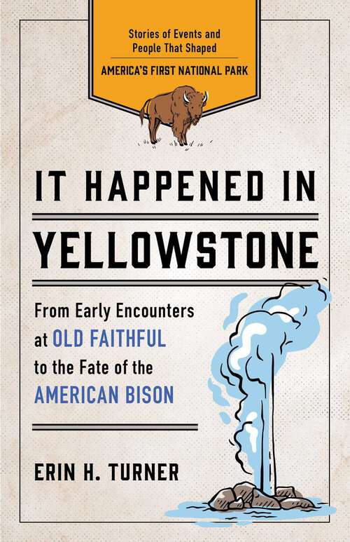 Book cover of It Happened in Yellowstone: Stories of Events and People That Shaped America's First National Park (3rd Edition) (It Happened In Series)