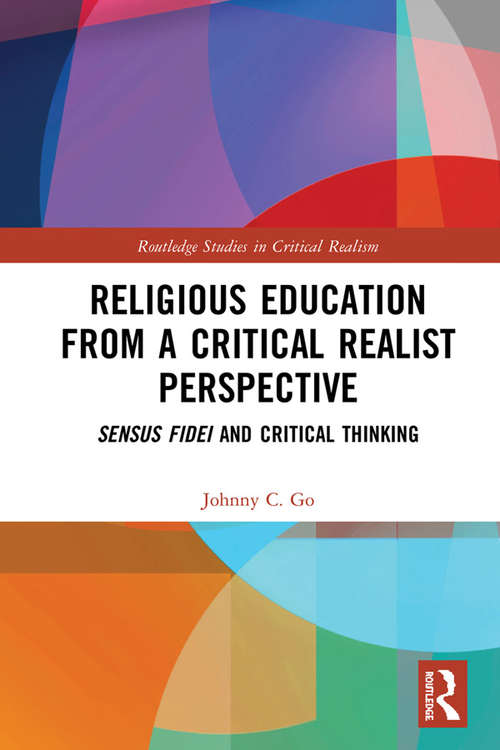 Religious Education from a Critical Realist Perspective: Sensus Fidei and Critical Thinking (Routledge Studies in Critical Realism)
