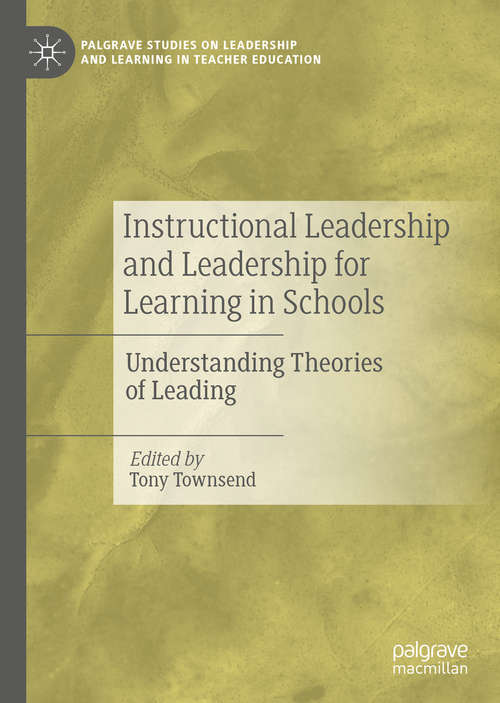 Instructional Leadership and Leadership for Learning in Schools: Understanding Theories of Leading (Palgrave Studies on Leadership and Learning in Teacher Education)