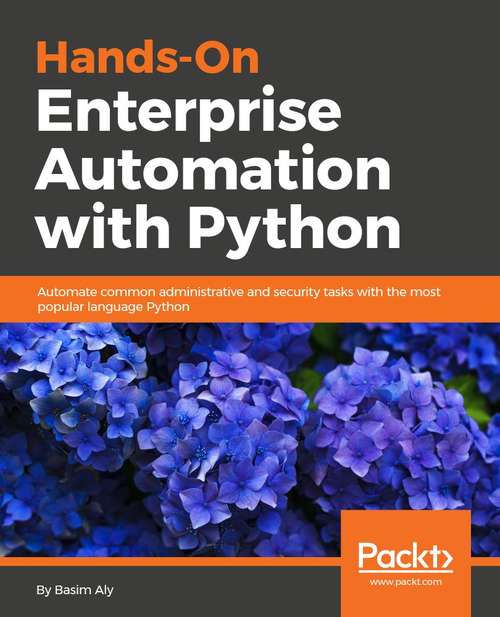 Book cover of Hands-On Enterprise Automation with Python: Automate common administrative and security tasks with Python