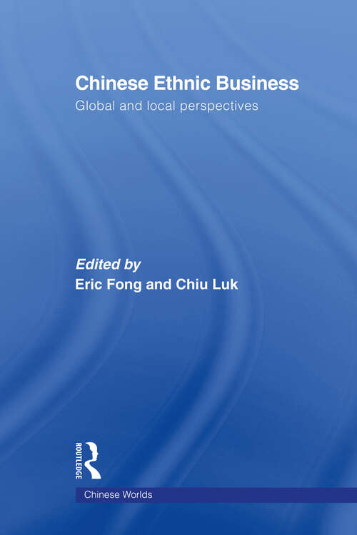 Chinese Ethnic Business: Global and Local Perspectives (Chinese Worlds)