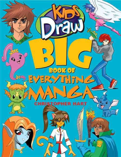 Kids Draw Big Book of Everything Manga (Kids Draw)