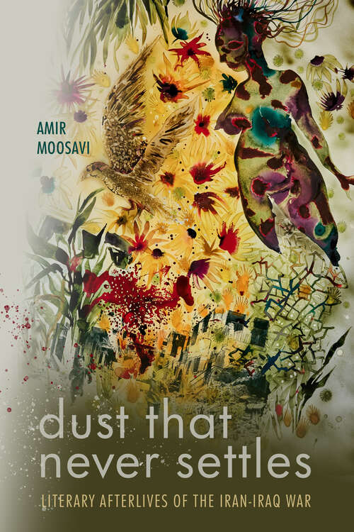 Book cover of Dust That Never Settles: Literary Afterlives of the Iran-Iraq War (1) (Stanford Studies in Middle Eastern and Islamic Societies and Cultures)