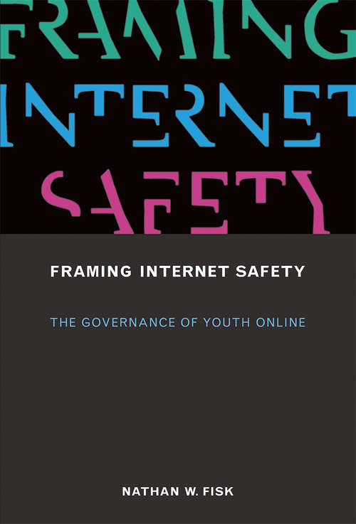 Book cover of Framing Internet Safety: The Governance of Youth Online (The John D. and Catherine T. MacArthur Foundation Series on Digital Media and Learning)
