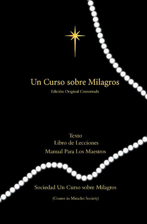 Book cover of Curso Sobre Milagros Edicion Original Comentada: Texto, Libro de Lecciones y Manual Para Los Maestros Primero Impresión