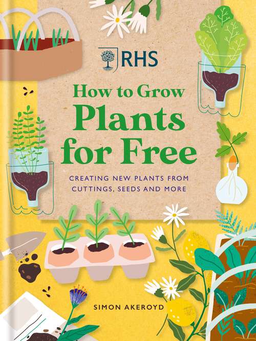 Book cover of RHS How to Grow Plants for Free: Creating New Plants from Cuttings, Seeds and More