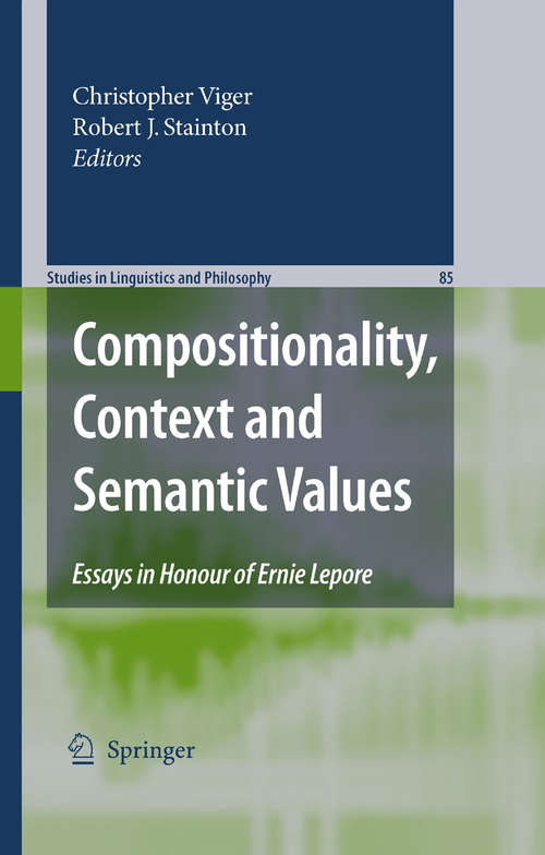 Compositionality, Context and Semantic Values: Essays in Honour of Ernie Lepore (Studies in Linguistics and Philosophy #85)