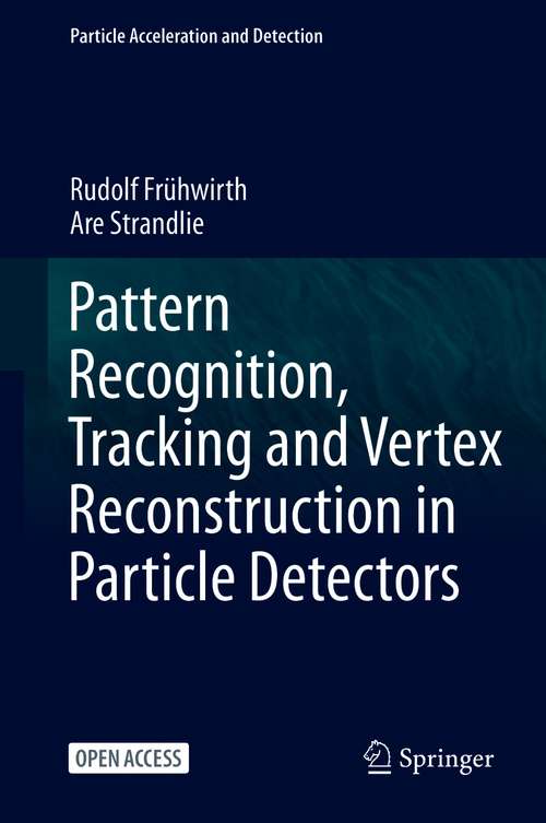 Book cover of Pattern Recognition, Tracking and Vertex Reconstruction in Particle Detectors (1st ed. 2021) (Particle Acceleration and Detection)