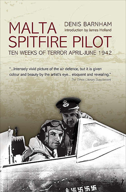 Book cover of Malta Spitfire Pilot: Ten Weeks of Terror, April–June 1942