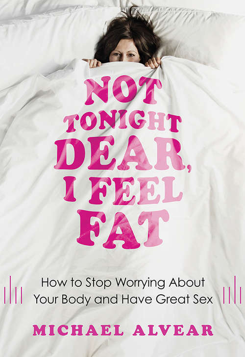 Book cover of Not Tonight Dear, I Feel Fat