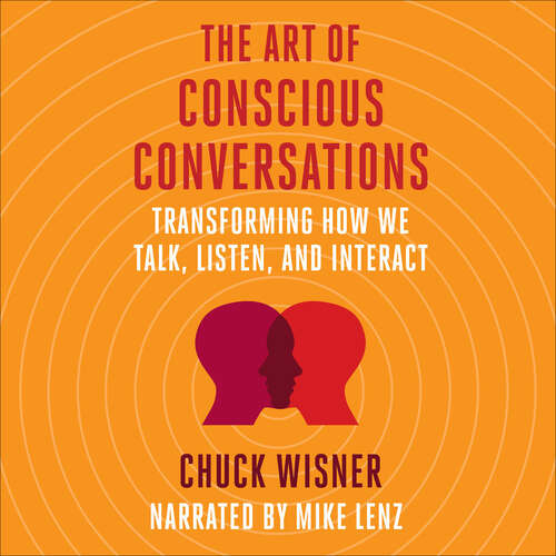 Book cover of The Art of Conscious Conversations: Transforming How We Talk, Listen, and Interact