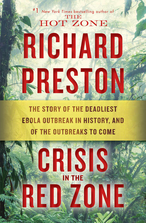Book cover of Crisis in the Red Zone: The Story of the Deadliest Ebola Outbreak in History, and of the Outbreaks to Come
