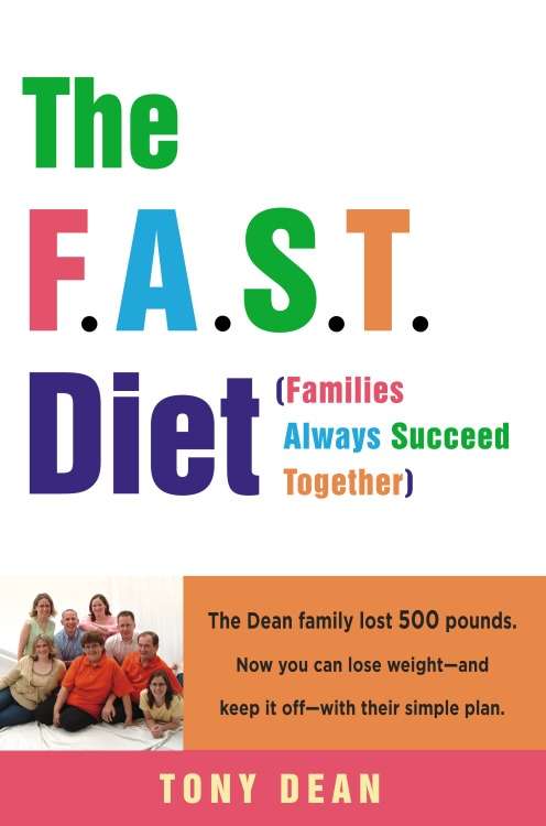 Book cover of The F.A.S.T. Diet (Families Always Succeed Together): The Dean family lost 500 pounds. Now you can lose weight--and keep it off--with their simple plan.