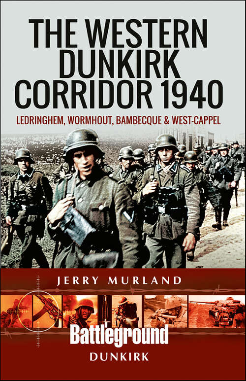Book cover of The Western Dunkirk Corridor 1940: Ledringhem, Wormhout and West Capelle (Battleground Dunkirk)
