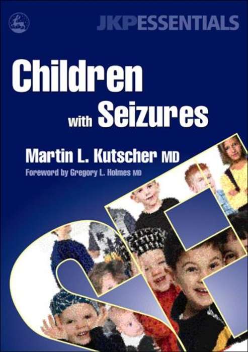Children with Seizures: A Guide for Parents, Teachers, and Other Professionals