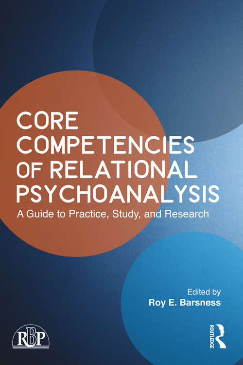 Core Competencies of Relational Psychoanalysis: A Guide to Practice, Study and Research (Relational Perspectives Book Series)