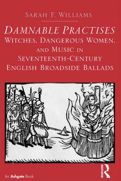 Damnable Practises: Witches, Dangerous Women, And Music In Seventeenth-century English Broadside Ballads