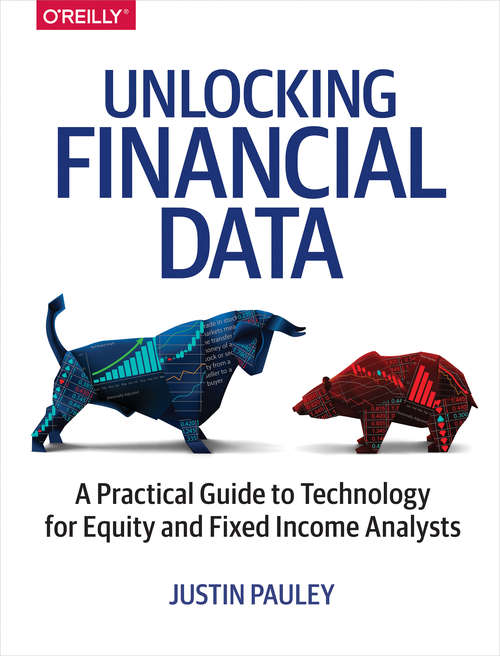 Book cover of Unlocking Financial Data: A Practical Guide to Technology for Equity and Fixed Income Analysts