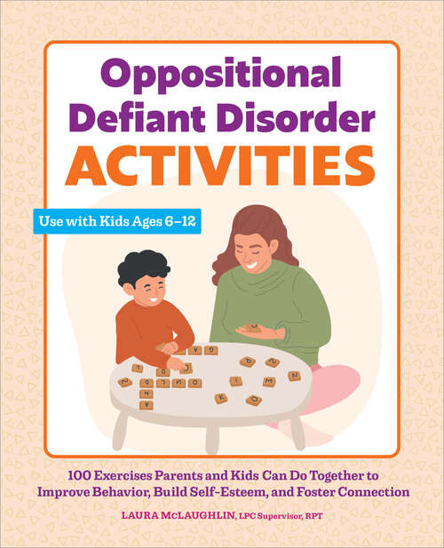 Book cover of Oppositional Defiant Disorder Activities: 100 Exercises Parents and Kids Can Do Together to Improve Behavior, Build Self-Esteem, and Foster Connection