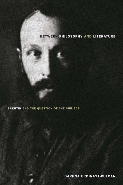 Book cover of Between Philosophy and Literature: Bakhtin and the Question of the Subject