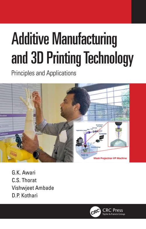 Additive Manufacturing and 3D Printing Technology: Principles and Applications