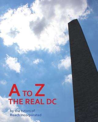 Book cover of A To Z: The Real Dc (Reach: Books By Teens)
